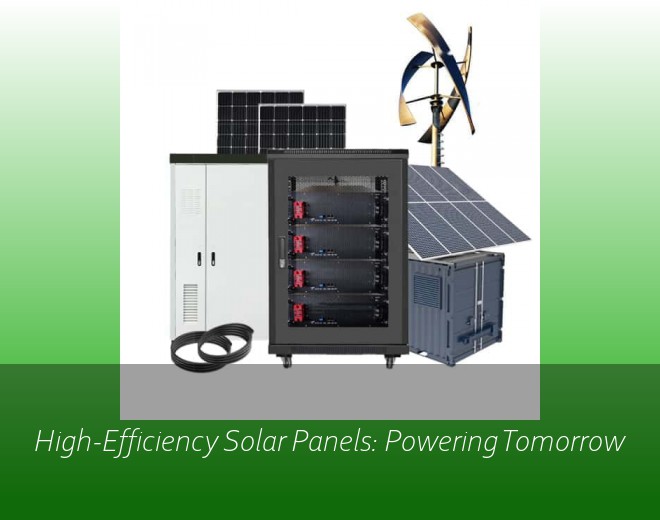 High-Efficiency Solar Panels: Powering Tomorrow